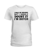 Load image into Gallery viewer, Dutch Doubt Trending Quote T-Shirt Ladies Tee