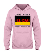 Load image into Gallery viewer, Living With A German Builds Character Quote T-Shirt Gift Hoodie