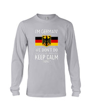 Load image into Gallery viewer, I'm German We Don't Keep Calm Funny Quote T-Shirt Unisex Long Sleeve
