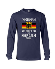 Load image into Gallery viewer, I'm German We Don't Keep Calm Funny Quote T-Shirt Unisex Long Sleeve