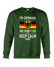 Load image into Gallery viewer, I'm German We Don't Keep Calm Funny Quote T-Shirt Sweatshirt