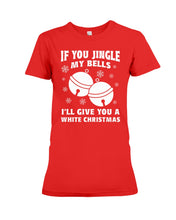 Load image into Gallery viewer, If You Jingle My Bells I'll Give You A White Christmas Ladies Tee