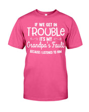 Load image into Gallery viewer, If We Get In Trouble It's My Grandpa Fault Guys Tee