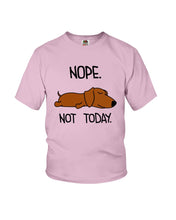 Load image into Gallery viewer, Dachshund Nope Not Today For Dachshunds Lovers Youth Tee