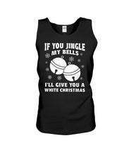 Load image into Gallery viewer, If You Jingle My Bells I'll Give You A White Christmas Unisex Tank Top