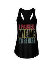 Load image into Gallery viewer, I Pause My Game To Be Here Vintage T-Shirt Ladies Flowy Tank