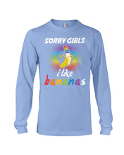 Load image into Gallery viewer, Sorry Girrls I Like Bananas Funny Tee Gift Unisex Long Sleeve
