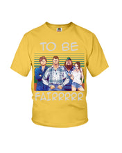 Load image into Gallery viewer, Letterkenny - To Be Fairrr Shirt Youth Tee