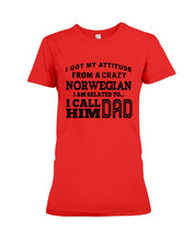 Load image into Gallery viewer, Attitude From Crazy Norwegian Dad Norway Love T-Shirt For Dad Ladies Tee