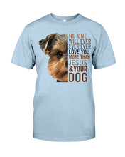 Load image into Gallery viewer, No One Will Ever Ever Ever Love You More Than Dog Gift For Dog Lovers T-Shirt Guys Tee