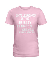 Load image into Gallery viewer, Intelligence Is The Ability To Adapt To Change Stephen Hawking Quote Ladies Tee