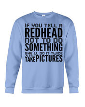 Load image into Gallery viewer, Tell A Redhead Not To Do Something Quote T-Shirt Gift Sweatshirt