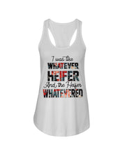 Load image into Gallery viewer, I Was Like Whatever Heifer And The Heifer Whatevered Ladies Flowy Tank