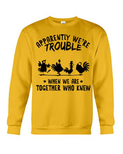 Load image into Gallery viewer, Apparently We&#39;re Trouble When We Are Together Who Knew Sweatshirt