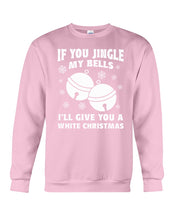 Load image into Gallery viewer, If You Jingle My Bells I'll Give You A White Christmas Sweatshirt