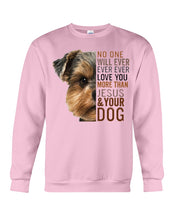Load image into Gallery viewer, No One Will Ever Ever Ever Love You More Than Dog Gift For Dog Lovers T-Shirt Sweatshirt