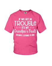 Load image into Gallery viewer, If We Get In Trouble It's My Grandpa Fault Youth Tee