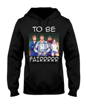 Load image into Gallery viewer, Letterkenny - To Be Fairrr Shirt Hoodie