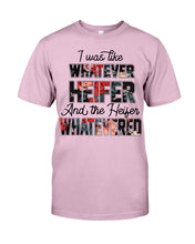 Load image into Gallery viewer, I Was Like Whatever Heifer And The Heifer Whatevered Guys Tee