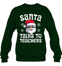 Load image into Gallery viewer, Santa Talks To Teachers Shirt Sweatshirt