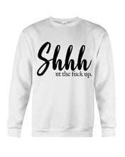 Load image into Gallery viewer, Shut The F Funny Quote T-Shirt Sweatshirt