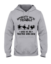 Load image into Gallery viewer, Apparently We&#39;re Trouble When We Are Together Who Knew Hoodie