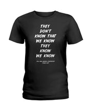 Load image into Gallery viewer, They Don't Know That We Know They Know Quote T-Shirt Gift Ladies Tee