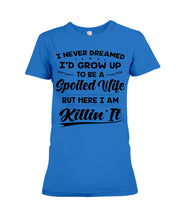 Load image into Gallery viewer, Im A Spoiled Wife I Am Killing It Ladies Tee