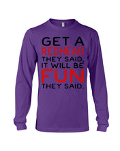 Load image into Gallery viewer, Get A Redhead It Will Be Fun Quote T-Shirt Unisex Long Sleeve