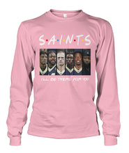 Load image into Gallery viewer, Saints I'll Be There For You Unisex Long Sleeve
