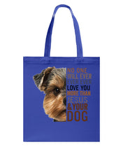 Load image into Gallery viewer, No One Will Ever Ever Ever Love You More Than Dog Gift For Dog Lovers T-Shirt Basketweave Tote Bag