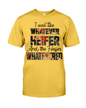 Load image into Gallery viewer, I Was Like Whatever Heifer And The Heifer Whatevered Guys Tee