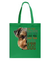 Load image into Gallery viewer, No One Will Ever Ever Ever Love You More Than Dog Gift For Dog Lovers T-Shirt Basketweave Tote Bag