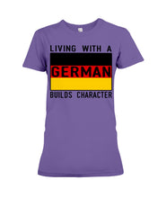 Load image into Gallery viewer, Living With A German Builds Character Quote T-Shirt Gift Ladies Tee