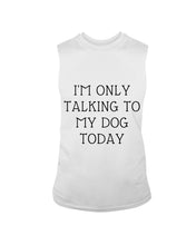 Load image into Gallery viewer, I'm Only Talking To My Dog Today Quote Tee Gift Unisex Long Sleeve