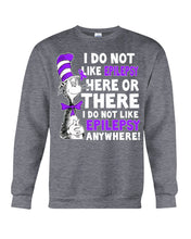 Load image into Gallery viewer, I Do Not Like Epilepsy Anywhere T-Shirt Sweatshirt