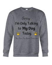 Load image into Gallery viewer, Funny Quote For Dog Lovers Sweatshirt