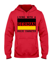 Load image into Gallery viewer, Living With A German Builds Character Quote T-Shirt Gift Hoodie