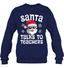 Load image into Gallery viewer, Santa Talks To Teachers Shirt Sweatshirt