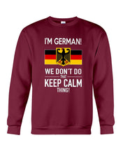 Load image into Gallery viewer, I'm German We Don't Keep Calm Funny Quote T-Shirt Sweatshirt