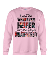 Load image into Gallery viewer, I Was Like Whatever Heifer And The Heifer Whatevered Sweatshirt