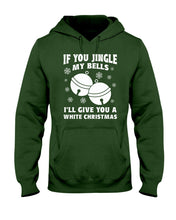 Load image into Gallery viewer, If You Jingle My Bells I'll Give You A White Christmas Hoodie