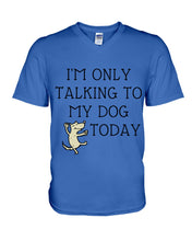Load image into Gallery viewer, Talking To My Dog Today Quote T-Shirt Guys V-Neck