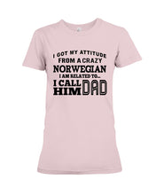 Load image into Gallery viewer, Attitude From Crazy Norwegian Dad Norway Love T-Shirt For Dad Ladies Tee