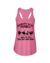 Load image into Gallery viewer, Apparently We&#39;re Trouble When We Are Together Who Knew Ladies Flowy Tank