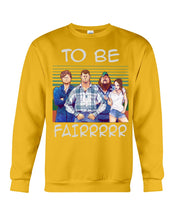 Load image into Gallery viewer, Letterkenny - To Be Fairrr Shirt Sweatshirt