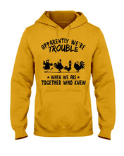 Load image into Gallery viewer, Apparently We&#39;re Trouble When We Are Together Who Knew Hoodie