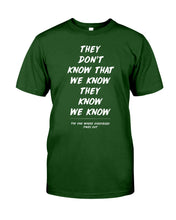 Load image into Gallery viewer, They Don't Know That We Know They Know Quote T-Shirt Gift Guys Tee