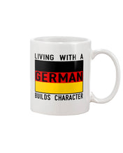 Load image into Gallery viewer, Living With A German Builds Character Quote T-Shirt Gift Mug
