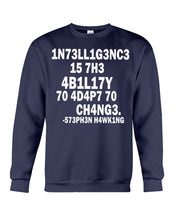 Load image into Gallery viewer, Intelligence Is The Ability To Adapt To Change Stephen Hawking Quote Sweatshirt
